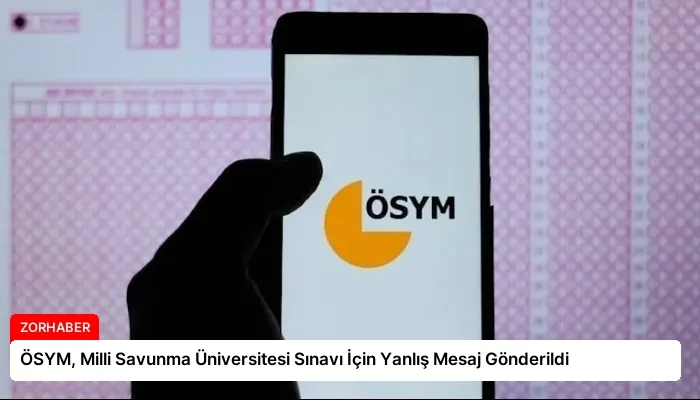 ÖSYM, Milli Savunma Üniversitesi Sınavı İçin Yanlış Mesaj Gönderildi