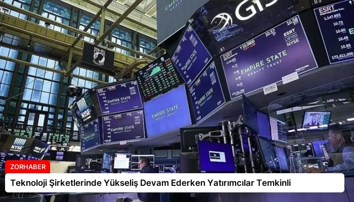 Teknoloji Şirketlerinde Yükseliş Devam Ederken Yatırımcılar Temkinli