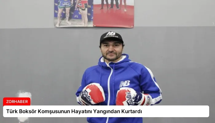 Türk Boksör Komşusunun Hayatını Yangından Kurtardı