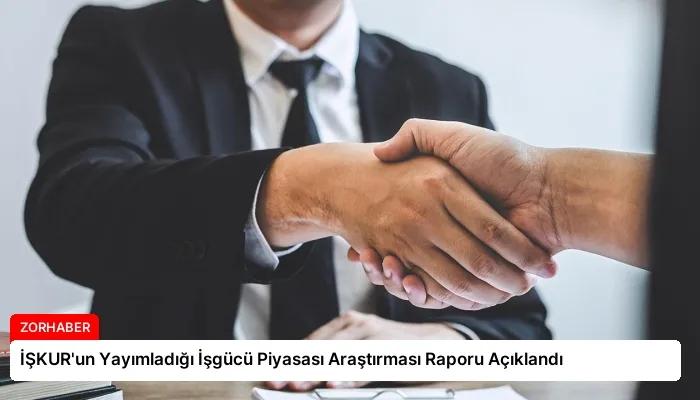 İŞKUR’un Yayımladığı İşgücü Piyasası Araştırması Raporu Açıklandı