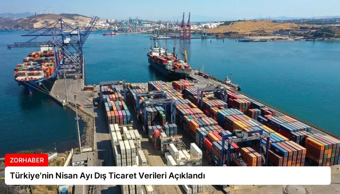 Türkiye’nin Nisan Ayı Dış Ticaret Verileri Açıklandı