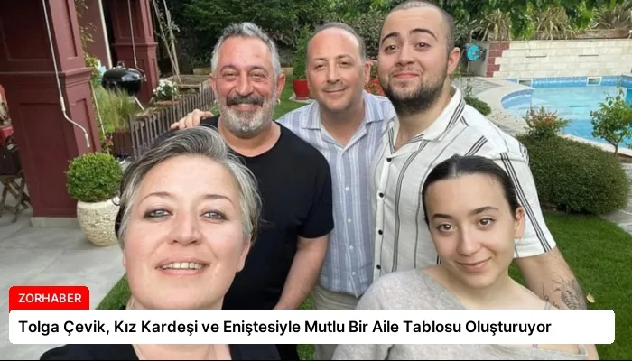 Tolga Çevik, Kız Kardeşi ve Eniştesiyle Mutlu Bir Aile Tablosu Oluşturuyor
