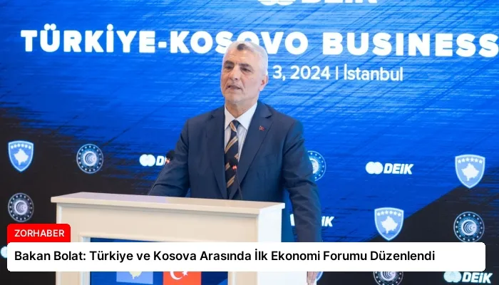 Bakan Bolat: Türkiye ve Kosova Arasında İlk Ekonomi Forumu Düzenlendi