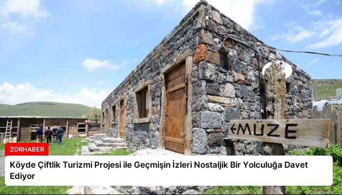 Köyde Çiftlik Turizmi Projesi ile Geçmişin İzleri Nostaljik Bir Yolculuğa Davet Ediyor