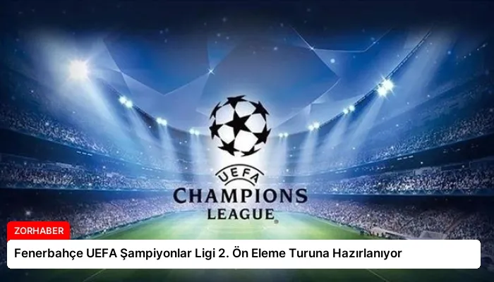 Fenerbahçe UEFA Şampiyonlar Ligi 2. Ön Eleme Turuna Hazırlanıyor