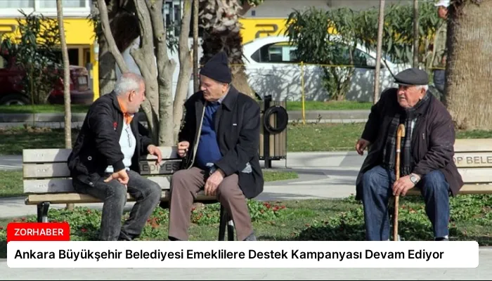 Ankara Büyükşehir Belediyesi Emeklilere Destek Kampanyası Devam Ediyor