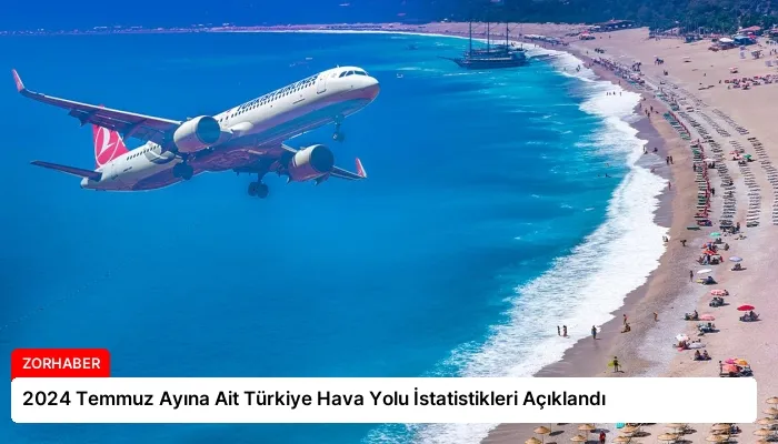 2024 Temmuz Ayına Ait Türkiye Hava Yolu İstatistikleri Açıklandı