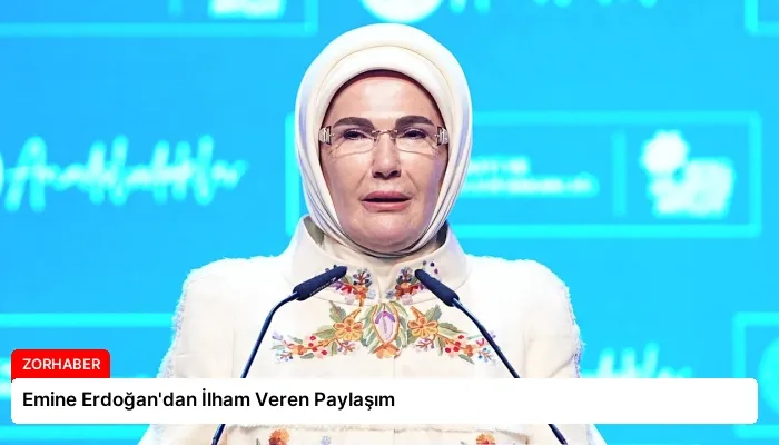 Emine Erdoğan’dan İlham Veren Paylaşım