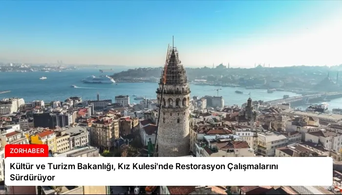 Kültür ve Turizm Bakanlığı, Kız Kulesi’nde Restorasyon Çalışmalarını Sürdürüyor