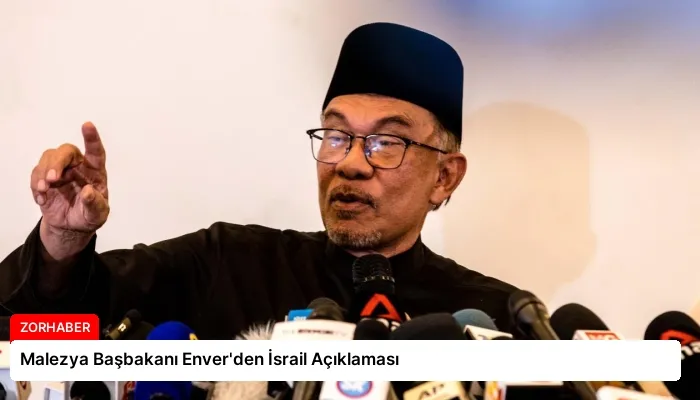 Malezya Başbakanı Enver’den İsrail Açıklaması