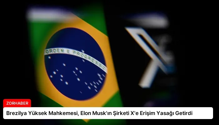 Brezilya Yüksek Mahkemesi, Elon Musk’ın Şirketi X’e Erişim Yasağı Getirdi