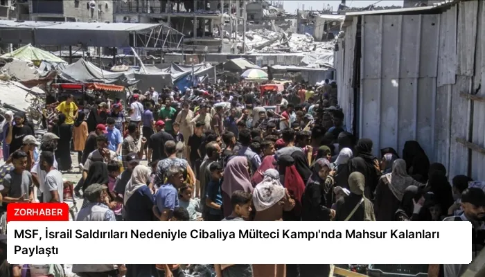 MSF, İsrail Saldırıları Nedeniyle Cibaliya Mülteci Kampı’nda Mahsur Kalanları Paylaştı