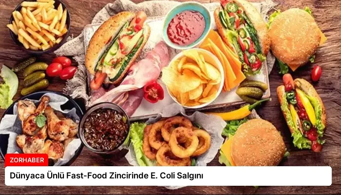 Dünyaca Ünlü Fast-Food Zincirinde E. Coli Salgını