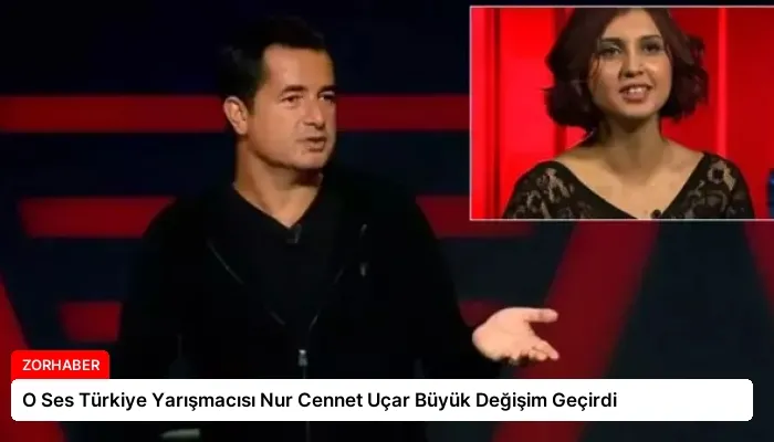 O Ses Türkiye Yarışmacısı Nur Cennet Uçar Büyük Değişim Geçirdi
