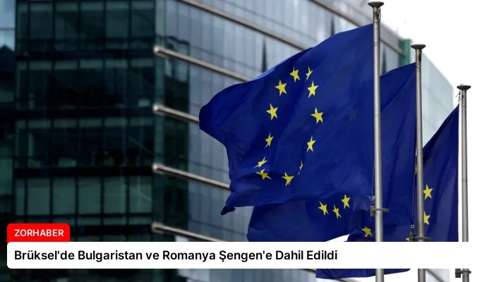 Brüksel’de Bulgaristan ve Romanya Şengen’e Dahil Edildi