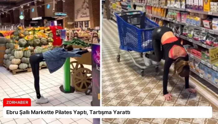 Ebru Şallı Markette Pilates Yaptı, Tartışma Yarattı