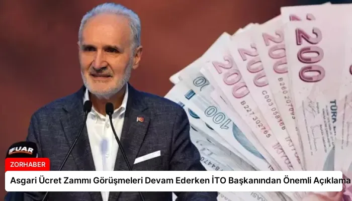 Asgari Ücret Zammı Görüşmeleri Devam Ederken İTO Başkanından Önemli Açıklama