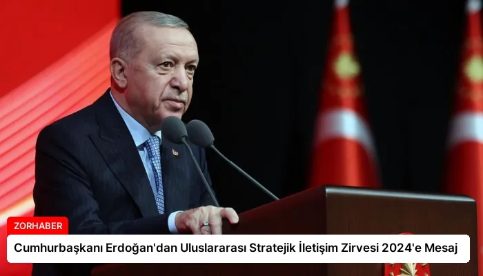 Cumhurbaşkanı Erdoğan’dan Uluslararası Stratejik İletişim Zirvesi 2024’e Mesaj