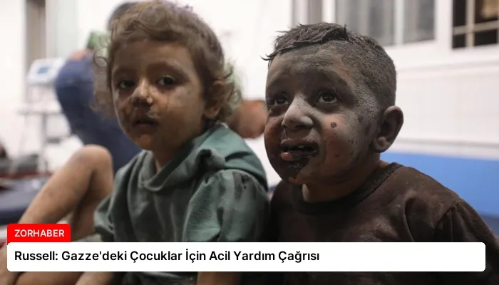 Russell: Gazze’deki Çocuklar İçin Acil Yardım Çağrısı