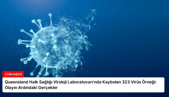 Queensland Halk Sağlığı Viroloji Laboratuvarı’nda Kaybolan 323 Virüs Örneği: Olayın Ardındaki Gerçekler