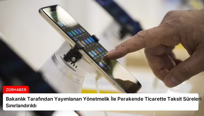 Bakanlık Tarafından Yayımlanan Yönetmelik İle Perakende Ticarette Taksit Süreleri Sınırlandırıldı