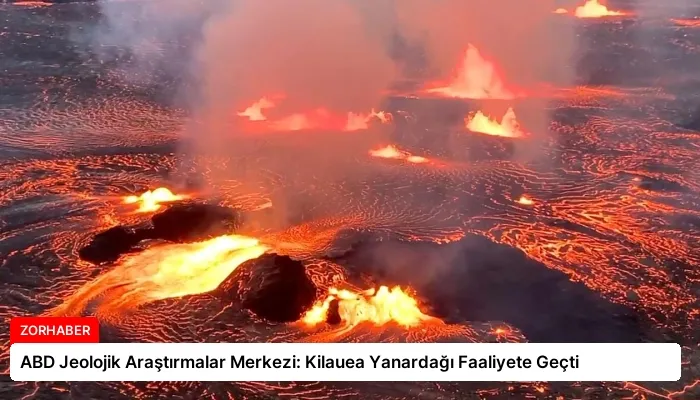 ABD Jeolojik Araştırmalar Merkezi: Kilauea Yanardağı Faaliyete Geçti