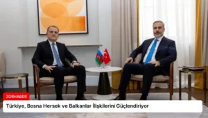 Türkiye, Bosna Hersek ve Balkanlar İlişkilerini Güçlendiriyor
