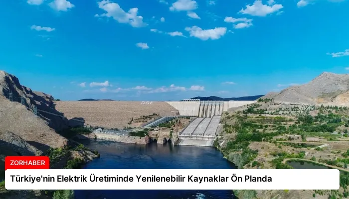 Türkiye’nin Elektrik Üretiminde Yenilenebilir Kaynaklar Ön Planda