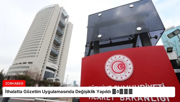 İthalatta Gözetim Uygulamasında Değişiklik Yapıldı ⏬👇