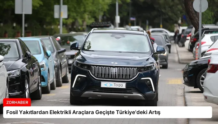 Fosil Yakıtlardan Elektrikli Araçlara Geçişte Türkiye’deki Artış