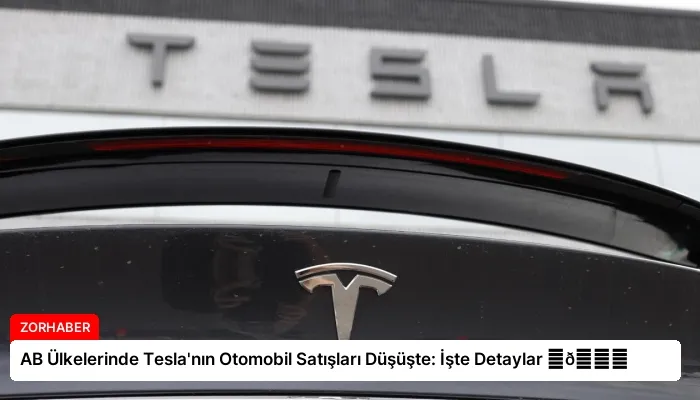AB Ülkelerinde Tesla’nın Otomobil Satışları Düşüşte: İşte Detaylar ⏬👇