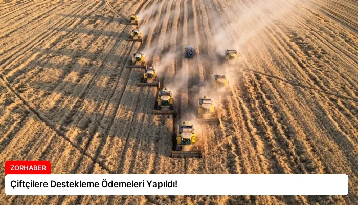 Çiftçilere Destekleme Ödemeleri Yapıldı!