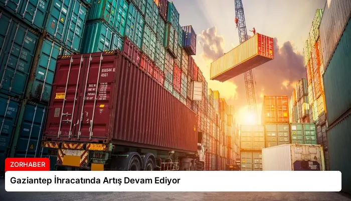 Gaziantep İhracatında Artış Devam Ediyor