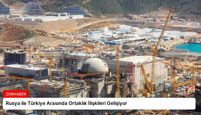 Rusya ile Türkiye Arasında Ortaklık İlişkileri Gelişiyor