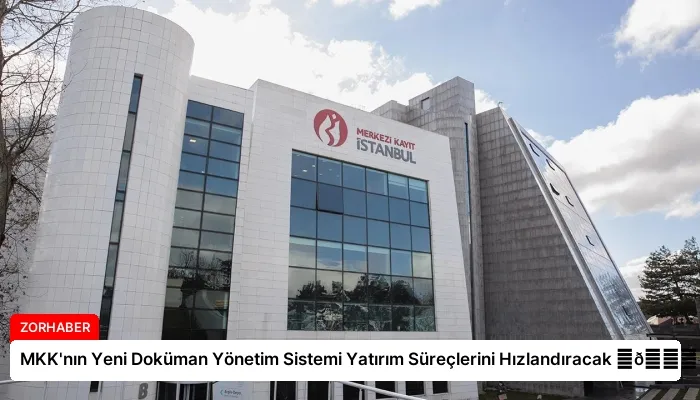 MKK’nın Yeni Doküman Yönetim Sistemi Yatırım Süreçlerini Hızlandıracak ⏬👇