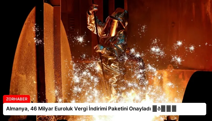 Almanya, 46 Milyar Euroluk Vergi İndirimi Paketini Onayladı ⏬👇