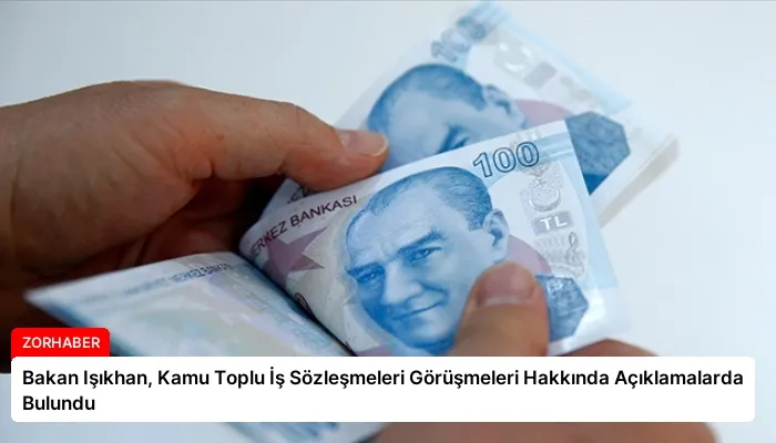 Bakan Işıkhan, Kamu Toplu İş Sözleşmeleri Görüşmeleri Hakkında Açıklamalarda Bulundu