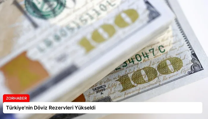 Türkiye’nin Döviz Rezervleri Yükseldi