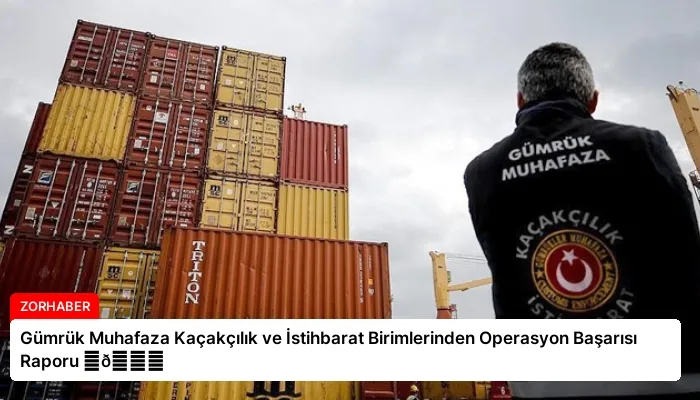 Gümrük Muhafaza Kaçakçılık ve İstihbarat Birimlerinden Operasyon Başarısı Raporu ⏬👇