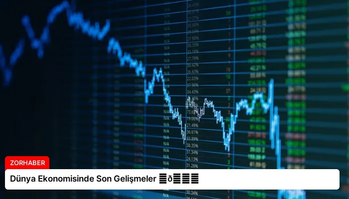Dünya Ekonomisinde Son Gelişmeler ⏬👇