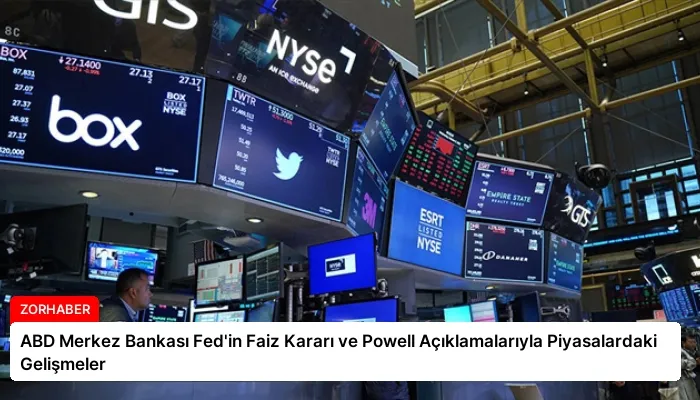 ABD Merkez Bankası Fed’in Faiz Kararı ve Powell Açıklamalarıyla Piyasalardaki Gelişmeler