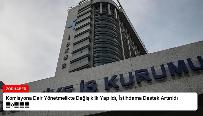 Komisyona Dair Yönetmelikte Değişiklik Yapıldı, İstihdama Destek Artırıldı ⏬👇