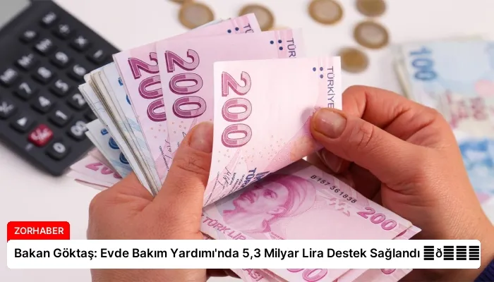 Bakan Göktaş: Evde Bakım Yardımı’nda 5,3 Milyar Lira Destek Sağlandı ⏬👇