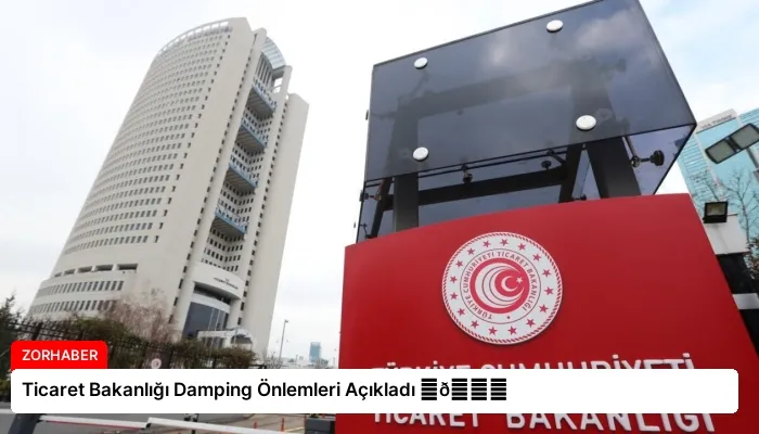 Ticaret Bakanlığı Damping Önlemleri Açıkladı ⏬👇