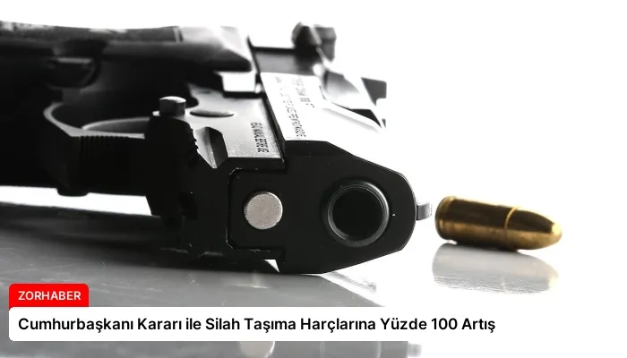 Cumhurbaşkanı Kararı ile Silah Taşıma Harçlarına Yüzde 100 Artış