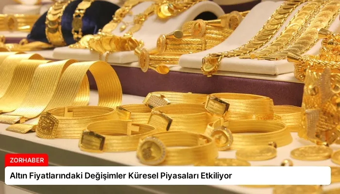 Altın Fiyatlarındaki Değişimler Küresel Piyasaları Etkiliyor