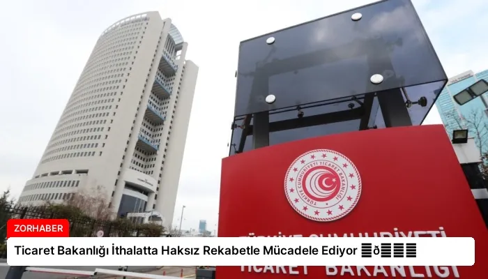 Ticaret Bakanlığı İthalatta Haksız Rekabetle Mücadele Ediyor ⏬👇