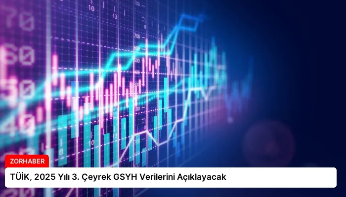 TÜİK, 2025 Yılı 3. Çeyrek GSYH Verilerini Açıklayacak