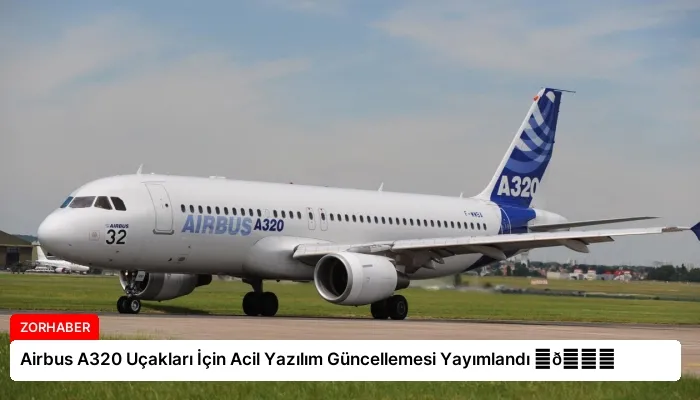 Airbus A320 Uçakları İçin Acil Yazılım Güncellemesi Yayımlandı ⏬👇