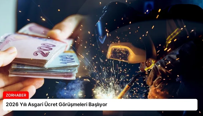 2026 Yılı Asgari Ücret Görüşmeleri Başlıyor